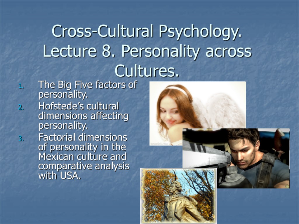 Cross-Cultural Psychology. Lecture 8. Personality across Cultures. The Big Five factors of personality. Hofstede’s